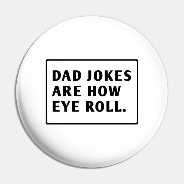 Dad Jokes Are How Eye Roll Pin by BlackMeme94