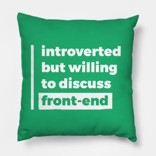 Introverted but willing to discuss front-end (Pure White Design) Pillow