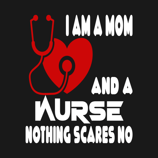 I Am A Mom and A Nurse Nothing Scares Me by Darwish