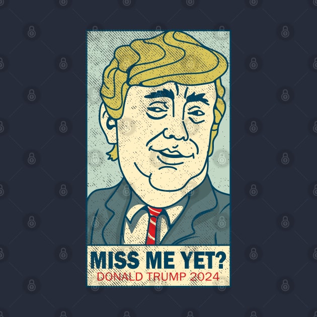 Miss Me Yet - Donald Trump 2024 by Etopix