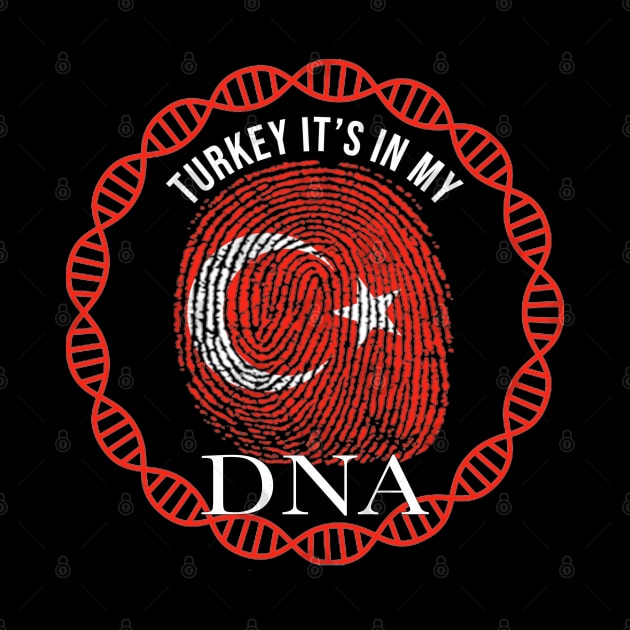 Turkey Its In My DNA - Gift for TurkIsh From Turkey by Country Flags