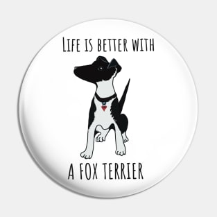 Life is better with a fox terrier Pin