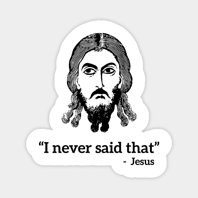I never said that - Jesus funny T-shirt Magnet by RedYolk