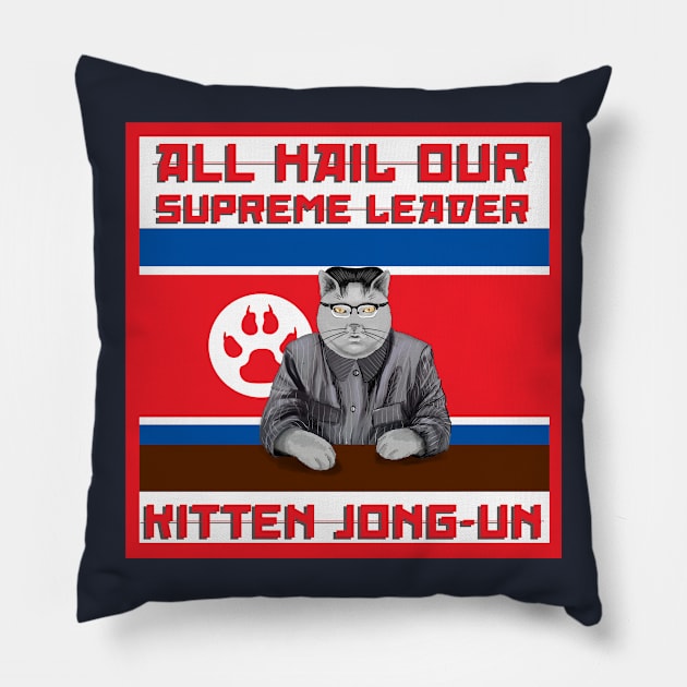 All Hail Our Supreme Leader Kitten Jong Un!!! Pillow by SteelWoolBunny