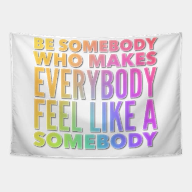 Be Somebody That Makes Everybody Feel Like Somebody Tapestry by Jande Summer