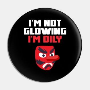 I'm Not Glowing, I'm Oily Funny Quote Pin