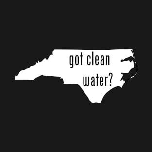 North Carolina-Got Clean Water? T-Shirt