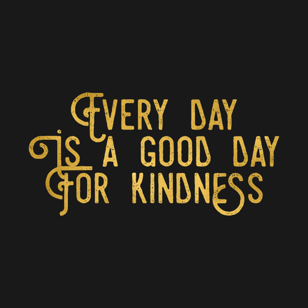 Every Day Is A Good Day For Kindness Love Peace Compassion Gift by twizzler3b