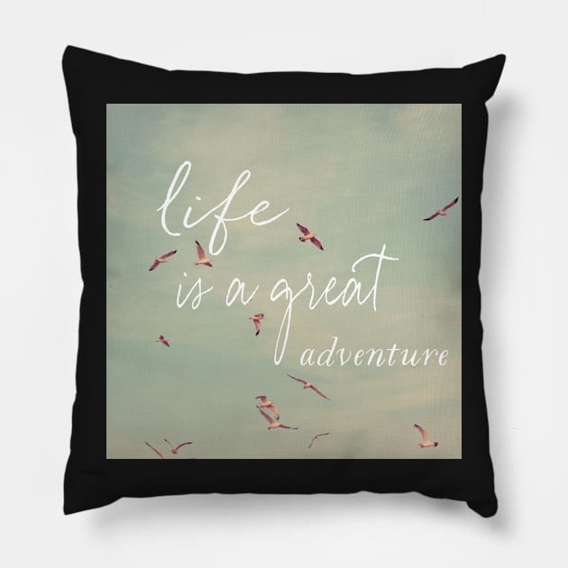 Life Is A Great Adventure Pillow by ALICIABOCK