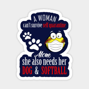 A woman cant survive self quarantine alone..she also needs her dog and softball-self quarantine gift Magnet