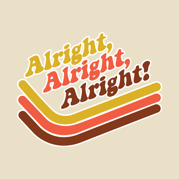 Alright Alright Alright by MindsparkCreative