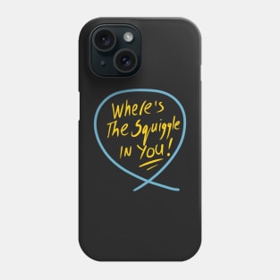 Where’s the squiggle in you (Squiggle collection 2020) Phone Case