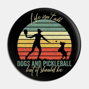 Life Isn't All Dogs And Pickleball Player Retro Vintage Pin