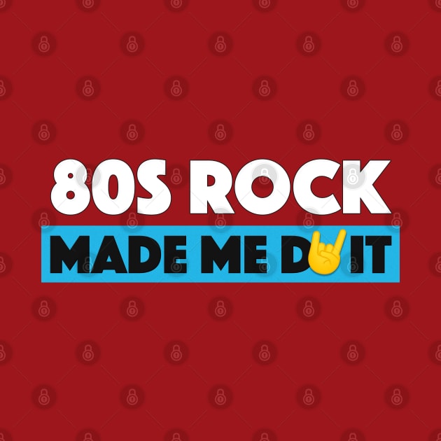 80s Rock made me do it! by MiaouStudio