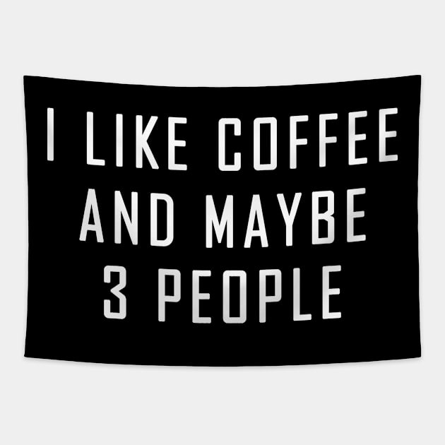 I Like Coffee and Maybe 3 People Tapestry by Sham