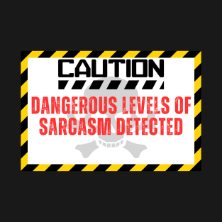 Human Label Warning : dangerous levels of sarcasm detected T-Shirt