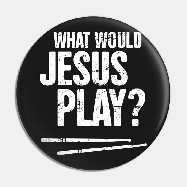 What Would Jesus Play? – Christian Band Drums Pin by MeatMan