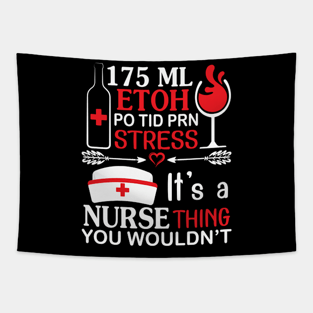175 ML Etoh Po Tid Prn Stress It's A Nurse Thing You Wouldnt Tapestry by hoaikiu