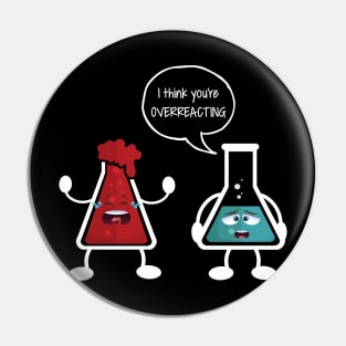 I think you're overreacting - Funny Nerd Chemistry Gift Pin