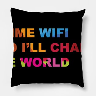 Gimme Wi Fi and i'll change the world, Funny T shirt Pillow