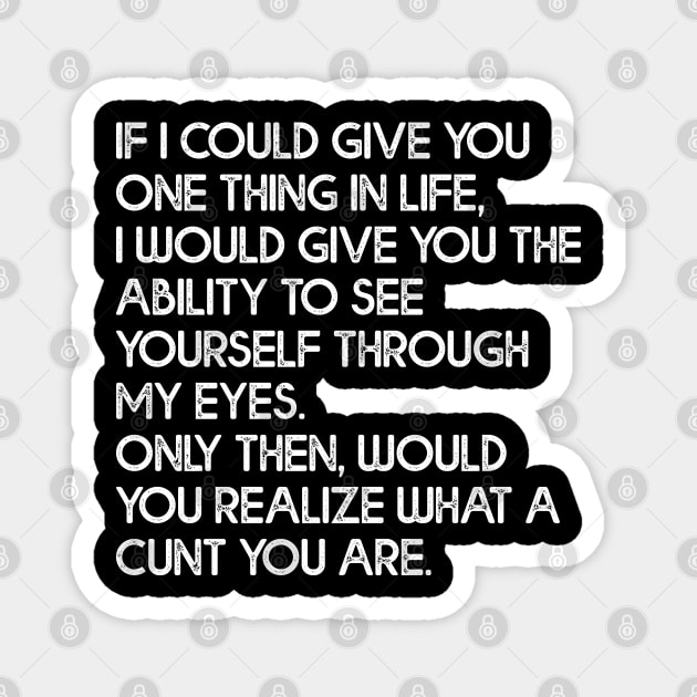 See What a C*nt You Are - Anti Social I Hate People Design Magnet by darklordpug