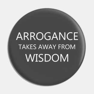 Arrogance and Wisdom - Motivation Quote Pin