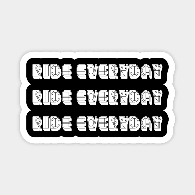 Ride everyday Ride everyday  Ride everyday For Cycling Lovers A Simple Quote Magnet by MerchSpot