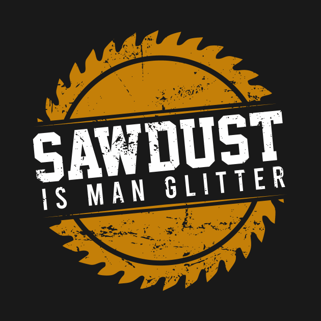 Sawdust is Man Glitter by kolovose