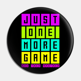 Just one more game and then another, funny gaming, gamer gift Pin