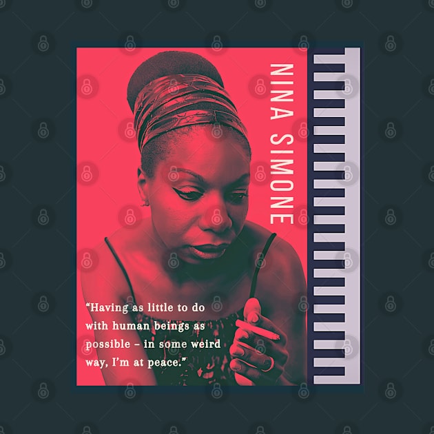 Nina Simone portrait and  quote: Having as little to do with human beings as possible - in some weird way, I'm at peace. by artbleed