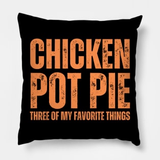 Chicken Pot Pie three of My Favorite Things Pillow