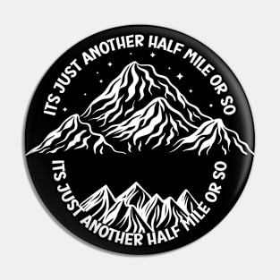 It's just another half mile or so - it's another half mile or so - Funny Hiking Quote Pin