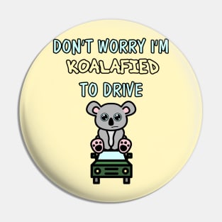 Don't Worry I'm Koalafied to Drive Pin