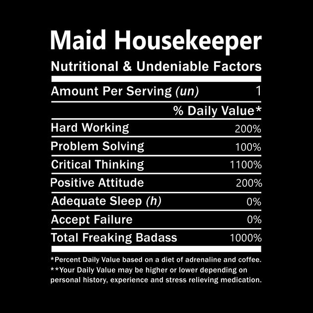 Maid Housekeeper T Shirt - Nutritional and Undeniable Factors Gift Item Tee by Ryalgi