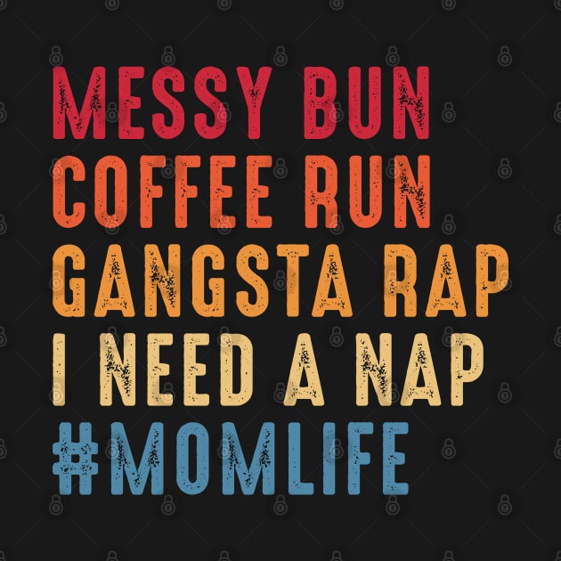 Messy Bun Coffee Run Gangsta Rap I Need A Nap #MomLife Mom Life by Metal Works