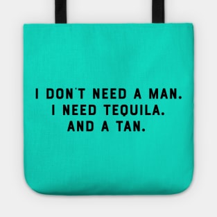 I Dont Need a Man. I Need Tequila. And a Tan. Funny Saying Humor Slogan Sarcastic Quot Tote