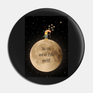 You are out of this world! Pin