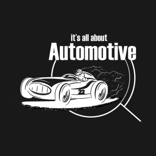 It's all about Automotive T-Shirt