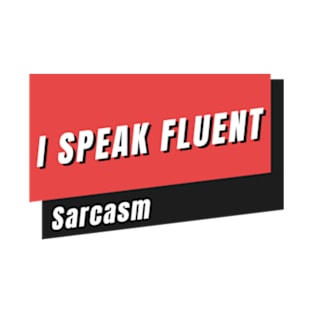 I Speak Fluent Sarcasm T-Shirt