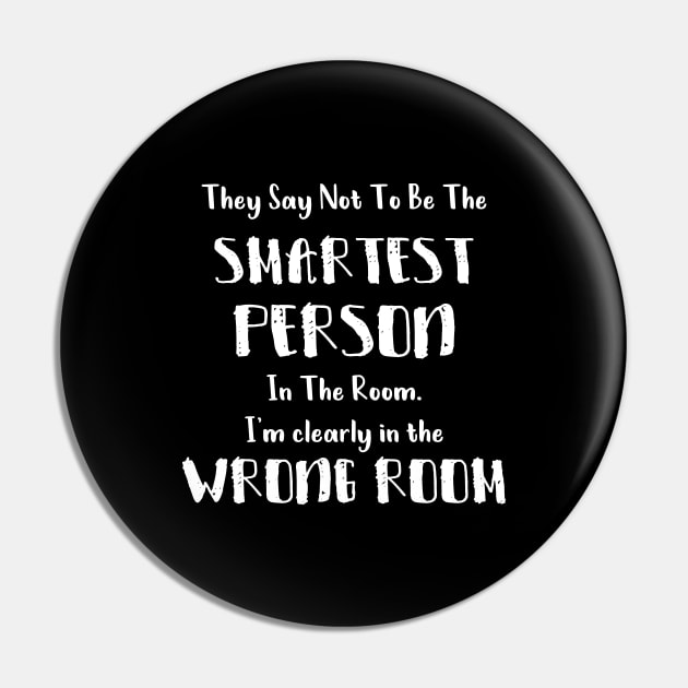 They Say Not To Be The Smartest Person In The Room funny smart people gift Pin by Medworks