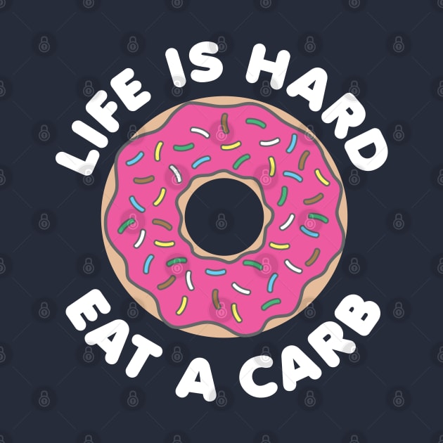 Life Is Hard Eat a Carb (White) by DetourShirts