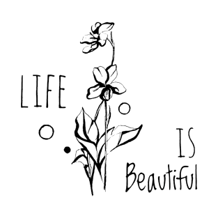 Life is beautiful T-Shirt