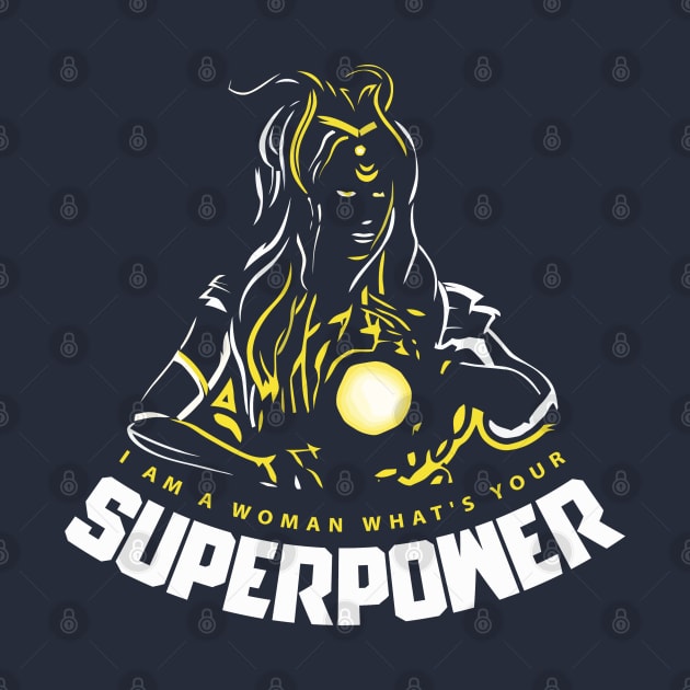 I Am A Woman What's Your Superpower by Sanzida Design