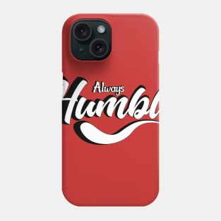 Always Humble Phone Case