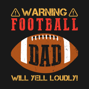 Warning Football Dad Will Yell Loudly T-Shirt