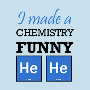 I made a chemistry funny hehe T-Shirt