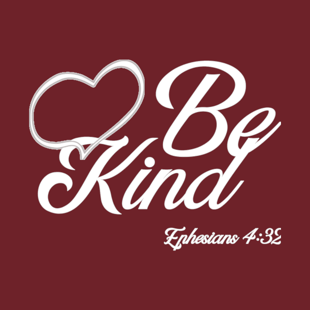 Be Kind. Ephesians 4:32 Bible reference. White lettering. by KSMusselman