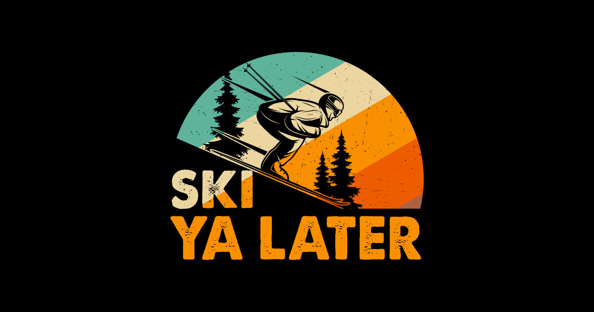 Skiing Ski Ya Later Skiing Lover TShirt TeePublic