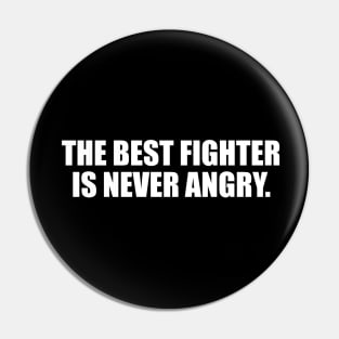 The best fighter is never angry Pin