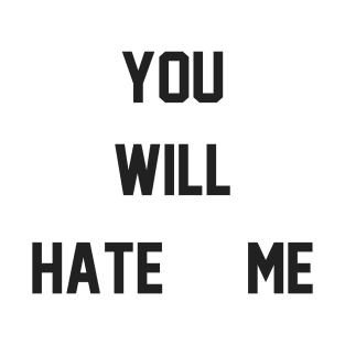 You Will Hate Me (Ox Baker) T-Shirt